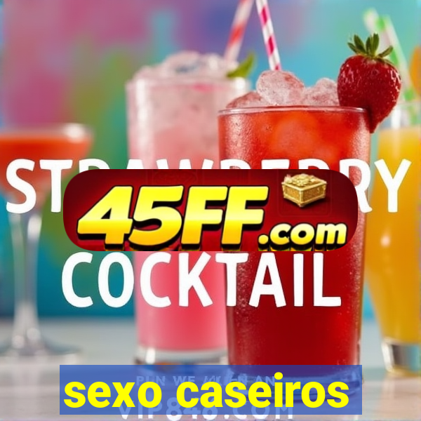 sexo caseiros